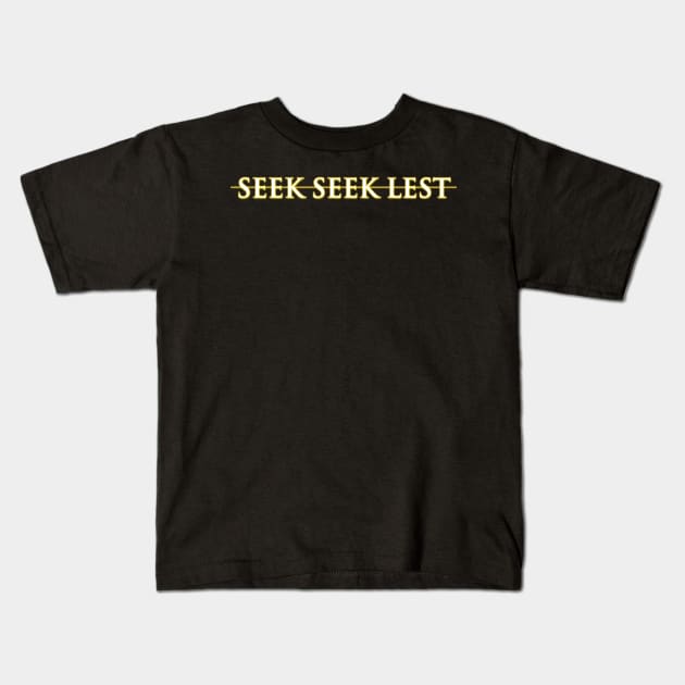 Seek Seek Lest (Horizontal) Kids T-Shirt by Ama_Sama